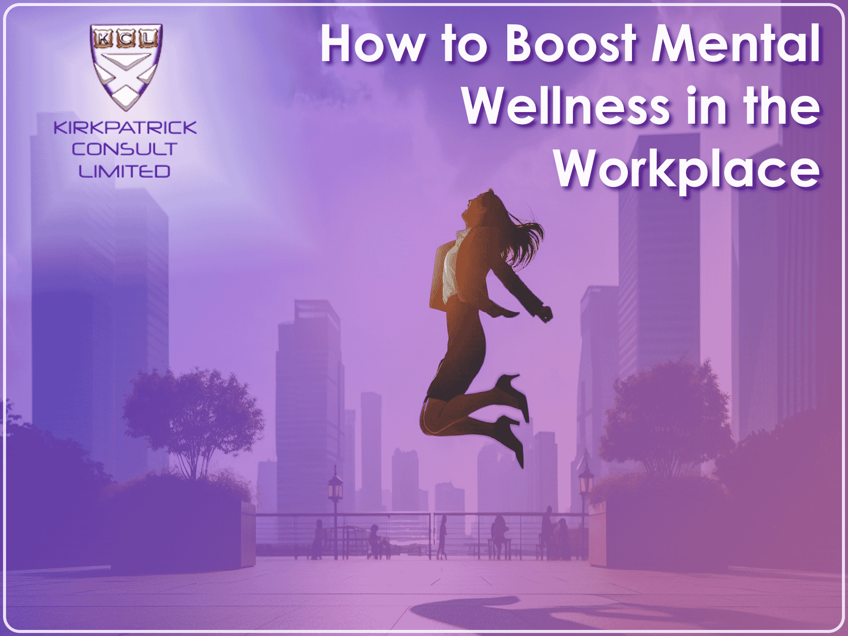 Kirkpatrick Consult Limited - Coaching - How To Boost Mental Wellness In The Workplace